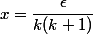 x=\dfrac{\epsilon}{k(k+1)}